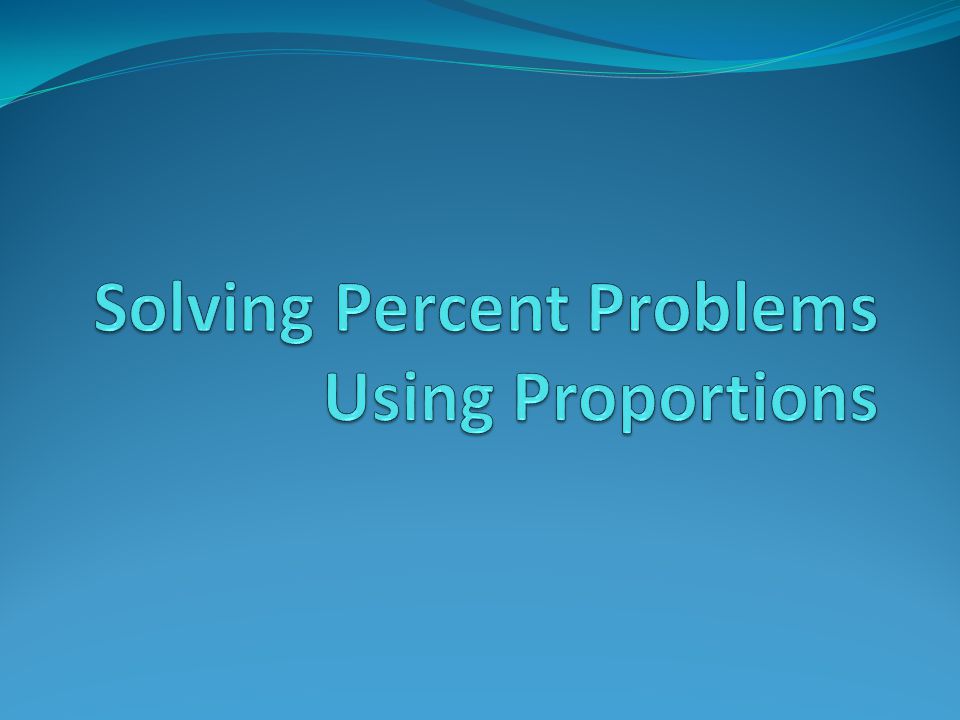 Solving Percent Problems Using Proportions