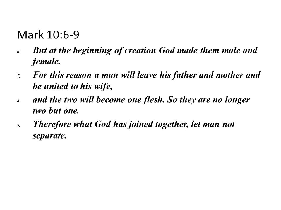 Mark 10:6-9 But at the beginning of creation God made them male and female.