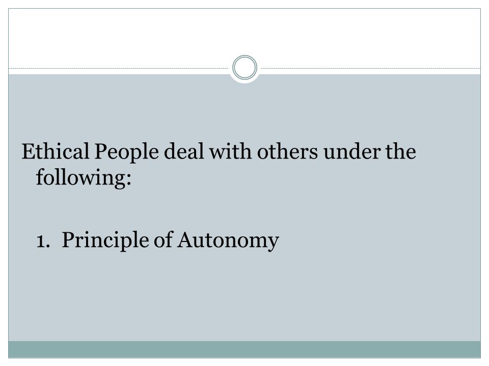 Ethical People deal with others under the following: 1