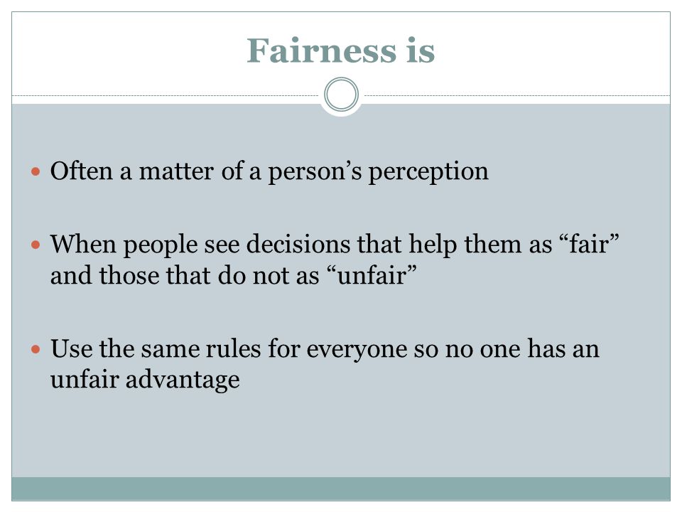 Fairness is Often a matter of a person’s perception