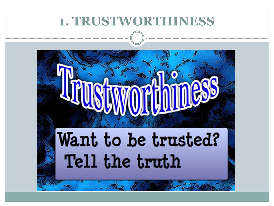1. TRUSTWORTHINESS