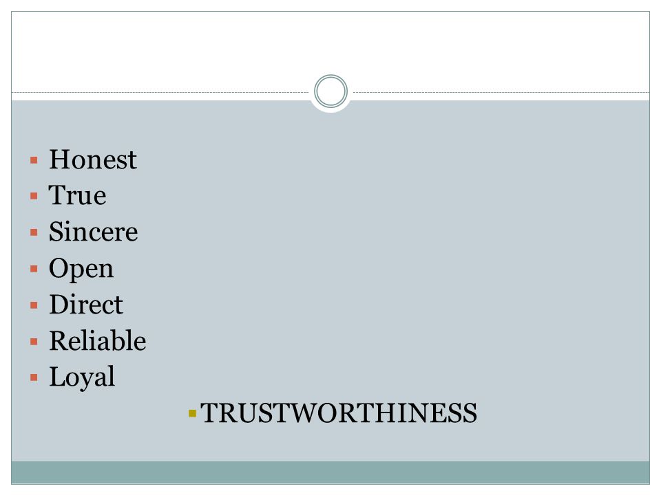 Honest True Sincere Open Direct Reliable Loyal TRUSTWORTHINESS