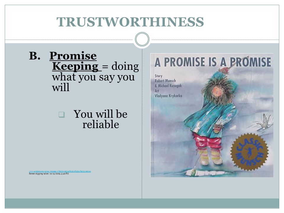 TRUSTWORTHINESS B. Promise Keeping = doing what you say you will
