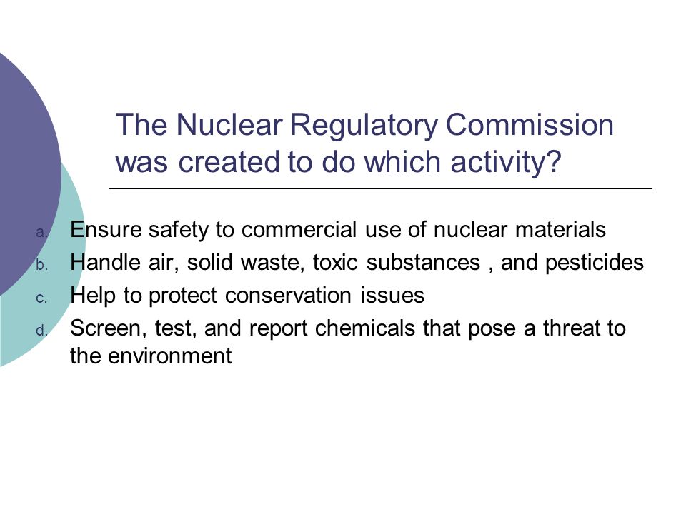 The Nuclear Regulatory Commission was created to do which activity