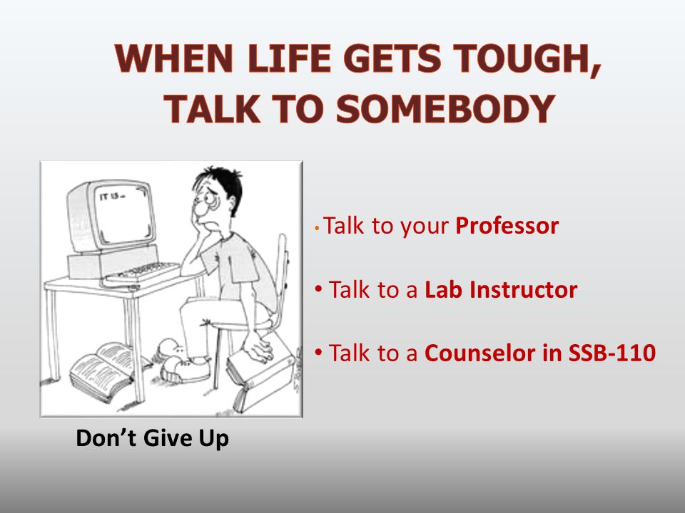 TALK TO SOMEBODY WHEN LIFE GETS TOUGH, Talk to a Lab Instructor