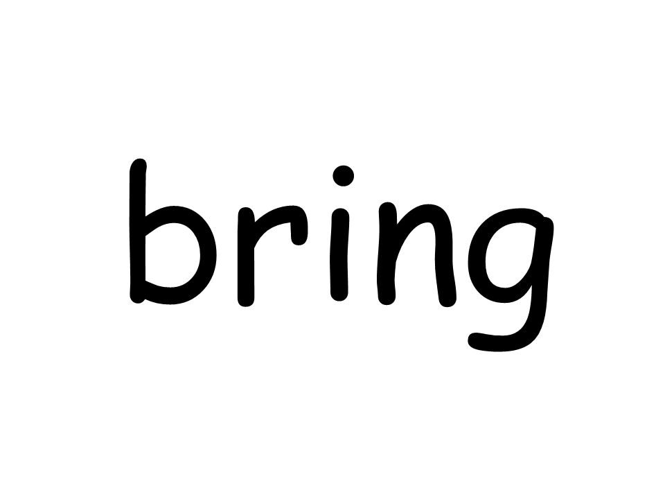bring