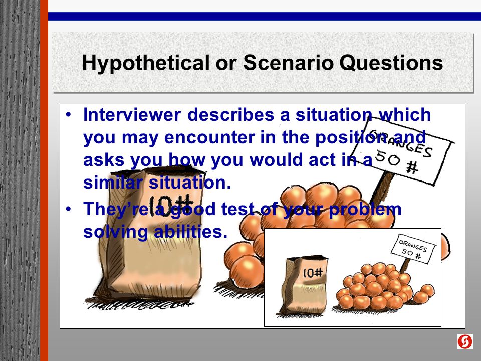 Hypothetical or Scenario Questions