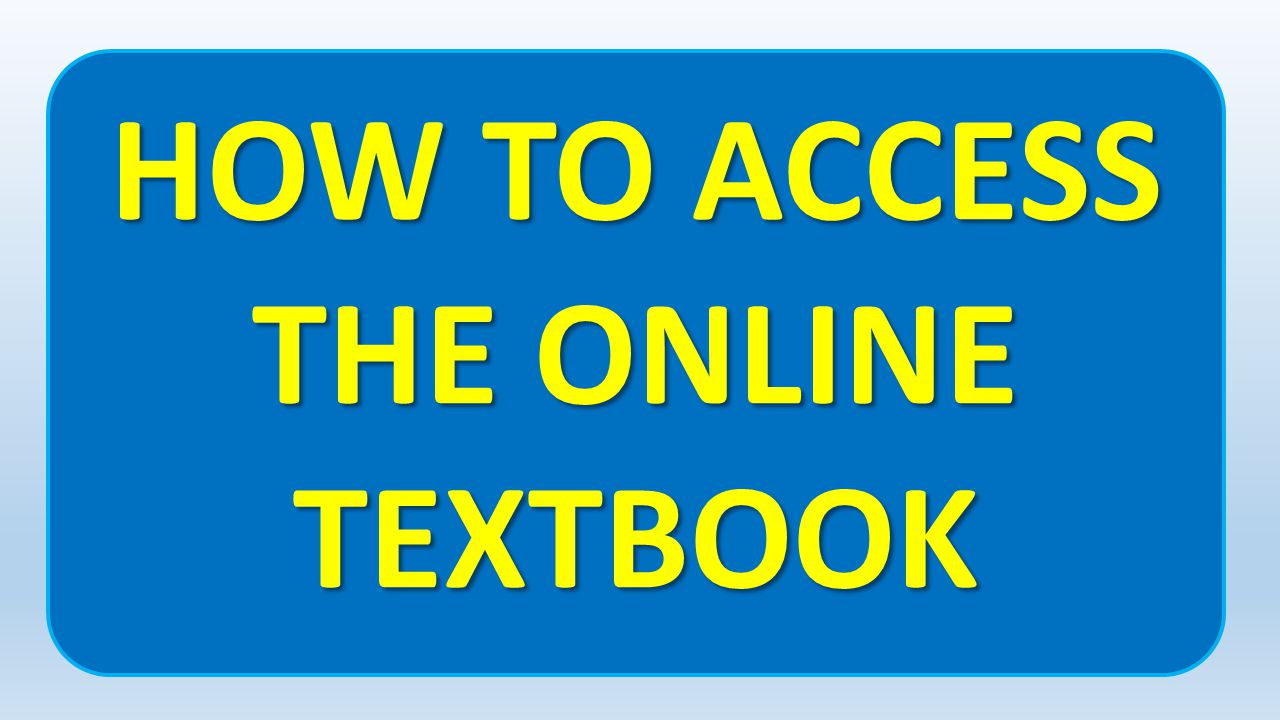 HOW TO ACCESS THE ONLINE TEXTBOOK