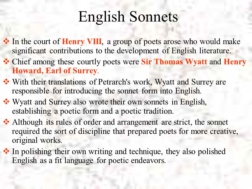 English Sonnets In the court of Henry VIII, a group of poets arose who would make significant contributions to the development of English literature.