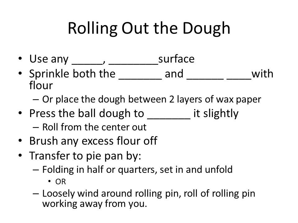Rolling Out the Dough Use any _____, ________surface