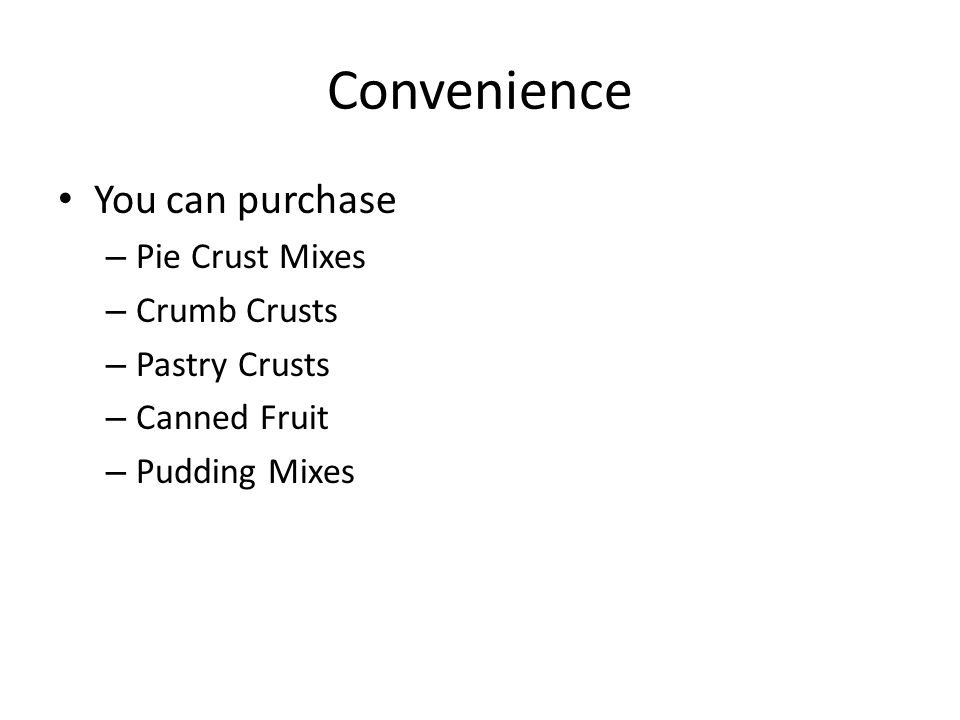 Convenience You can purchase Pie Crust Mixes Crumb Crusts