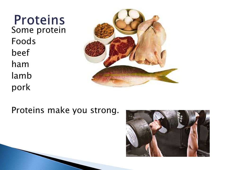 Proteins Some protein Foods beef ham lamb pork Proteins make you strong.
