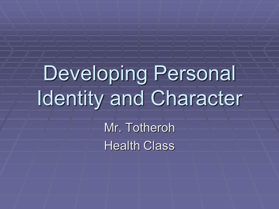 Developing Personal Identity and Character