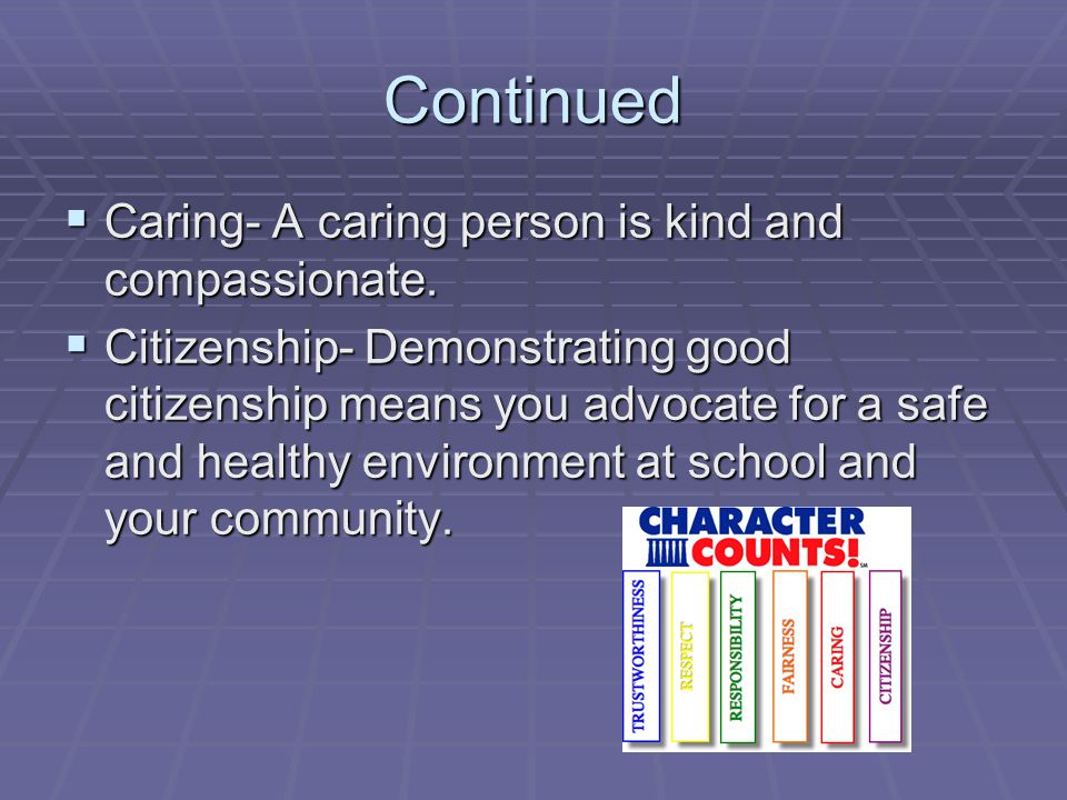 Continued Caring- A caring person is kind and compassionate.
