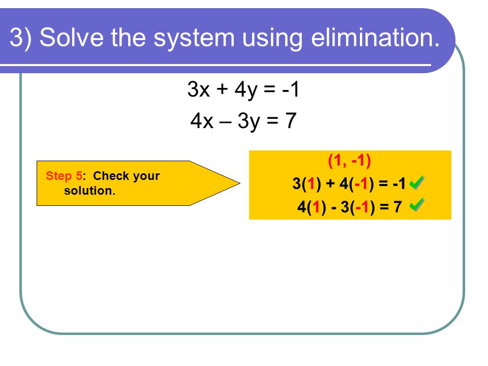 3) Solve the system using elimination.
