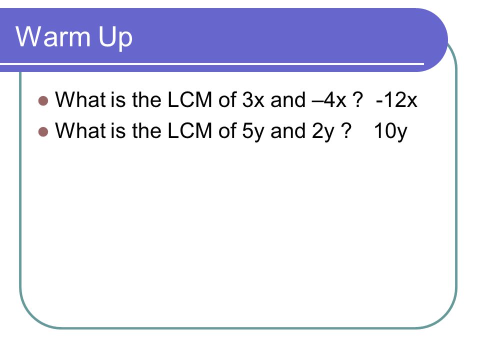 Warm Up What is the LCM of 3x and –4x -12x