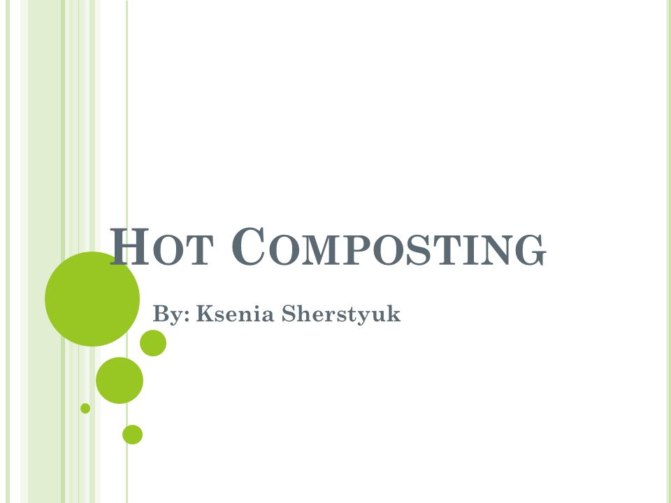 Hot Composting By: Ksenia Sherstyuk