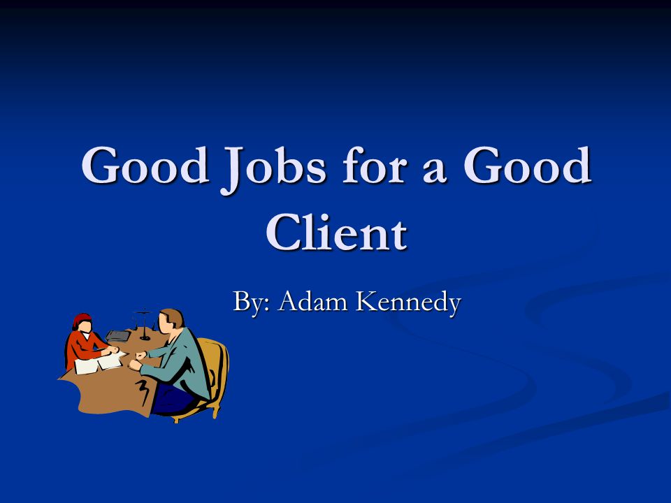 Good Jobs for a Good Client
