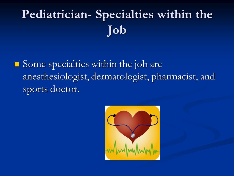 Pediatrician- Specialties within the Job