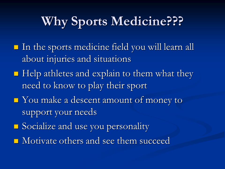 Why Sports Medicine In the sports medicine field you will learn all about injuries and situations.