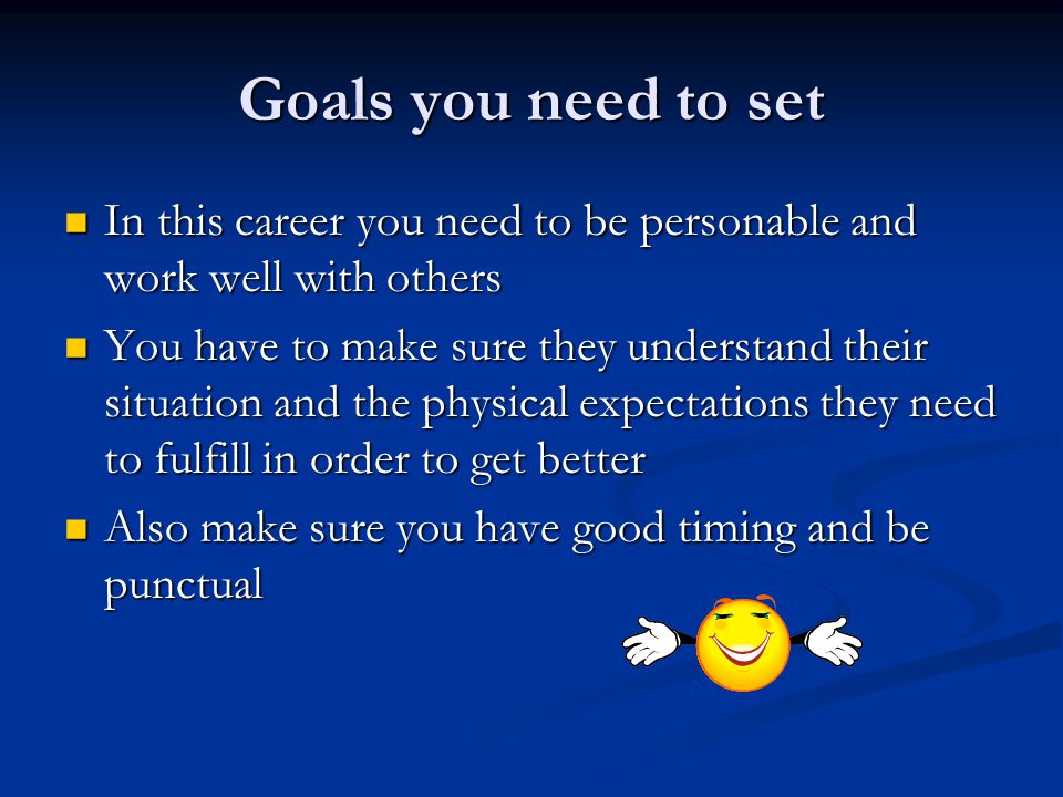 Goals you need to set In this career you need to be personable and work well with others.