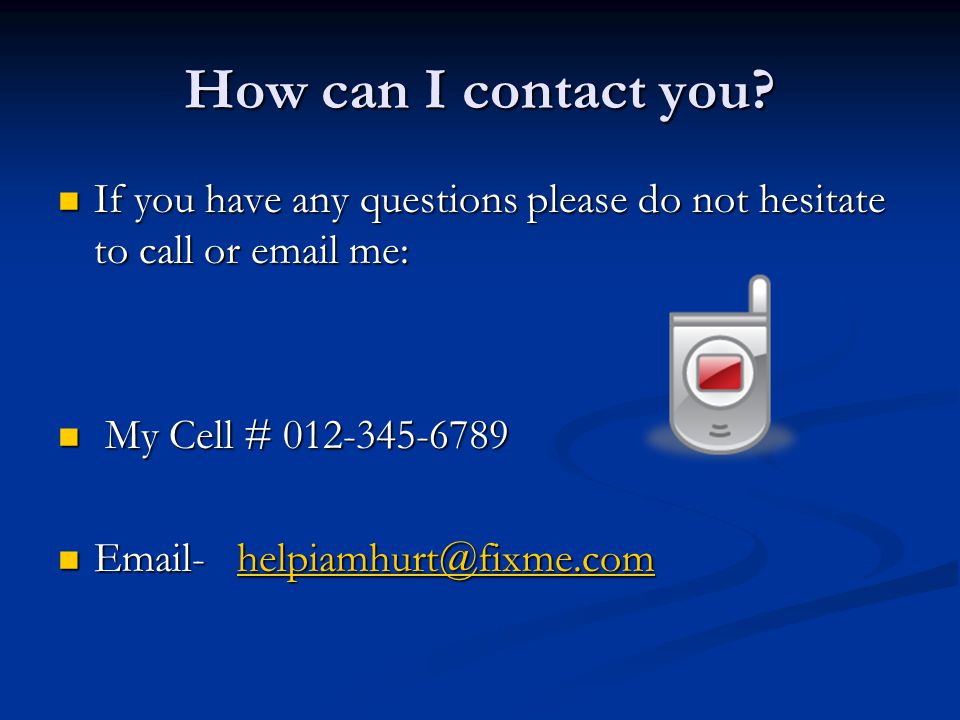 How can I contact you If you have any questions please do not hesitate to call or  me: My Cell #