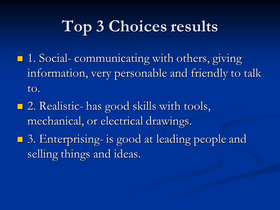 Top 3 Choices results 1. Social- communicating with others, giving information, very personable and friendly to talk to.