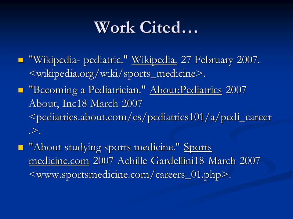 Work Cited… Wikipedia- pediatric. Wikipedia. 27 February <wikipedia.org/wiki/sports_medicine>.