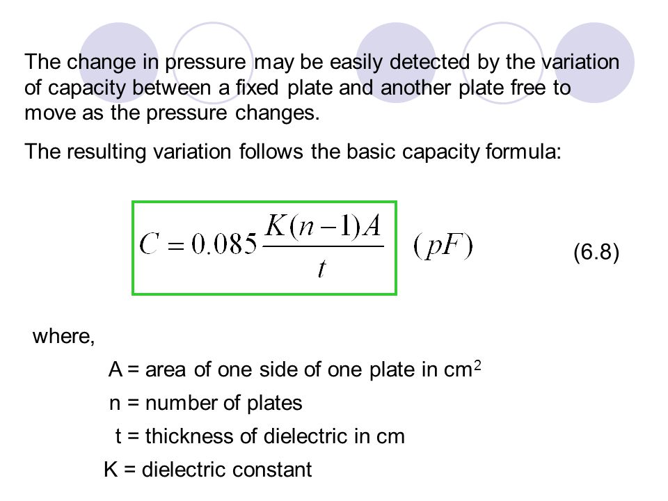 The change in pressure may be easily detected by the variation of capacity between a fixed plate and another plate free to move as the pressure changes.