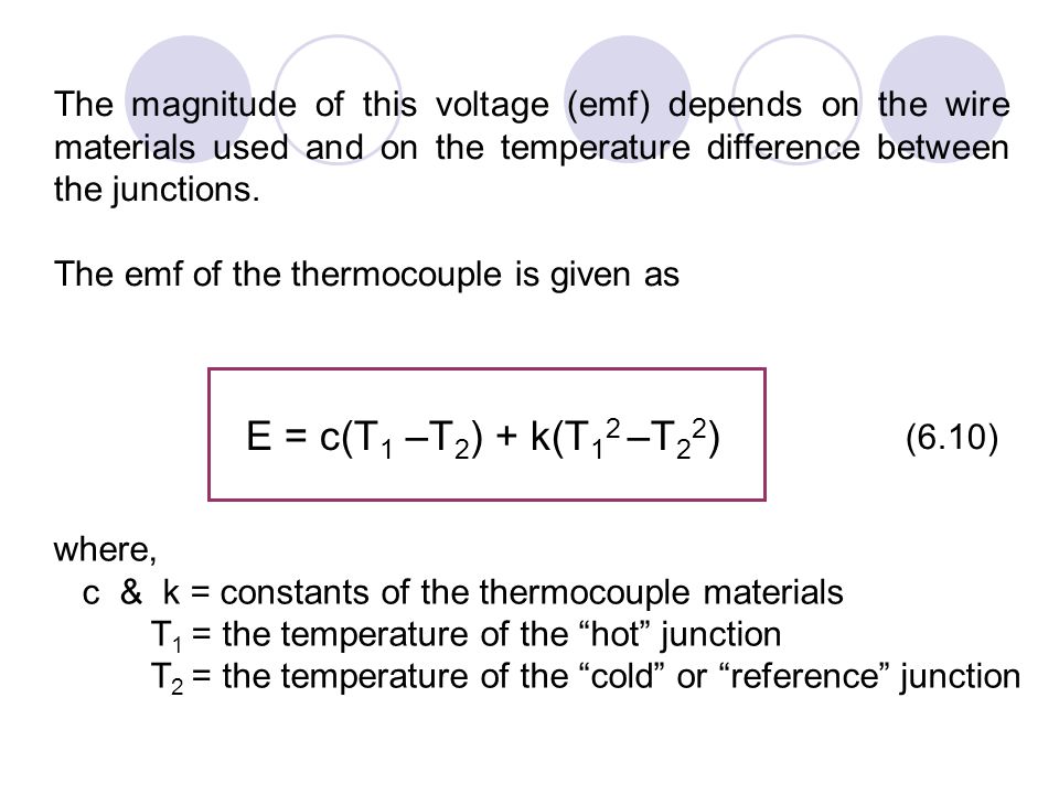 The magnitude of this voltage (emf) depends on the wire materials used and on the temperature difference between the junctions.