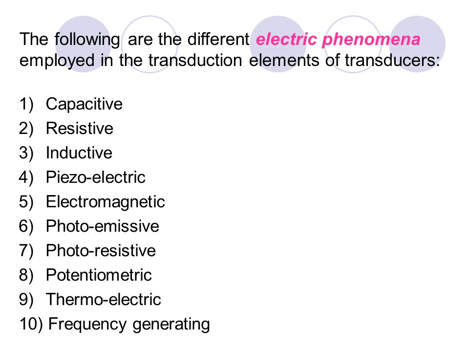 The following are the different electric phenomena employed in the transduction elements of transducers:
