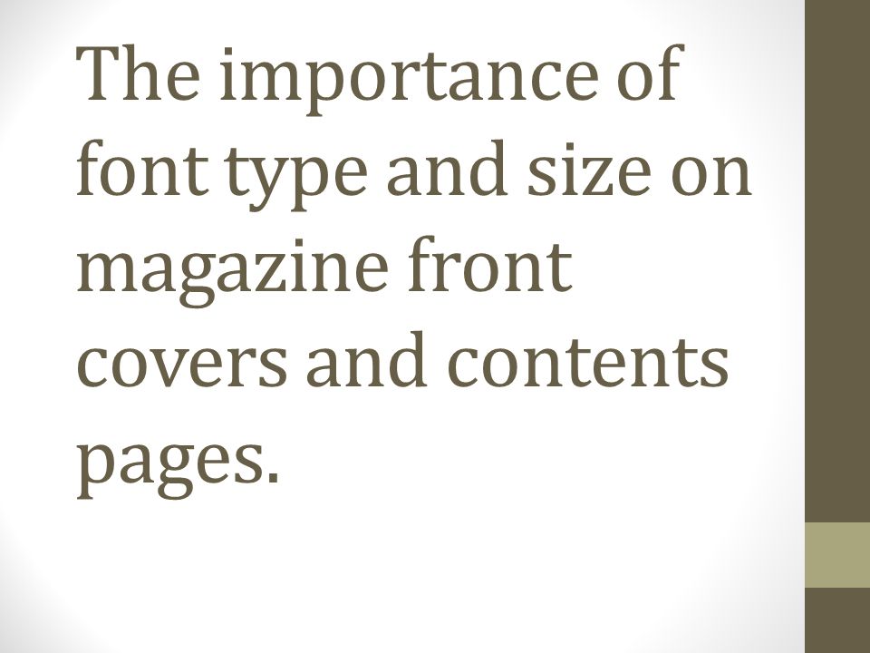 The importance of font type and size on magazine front covers and contents pages.
