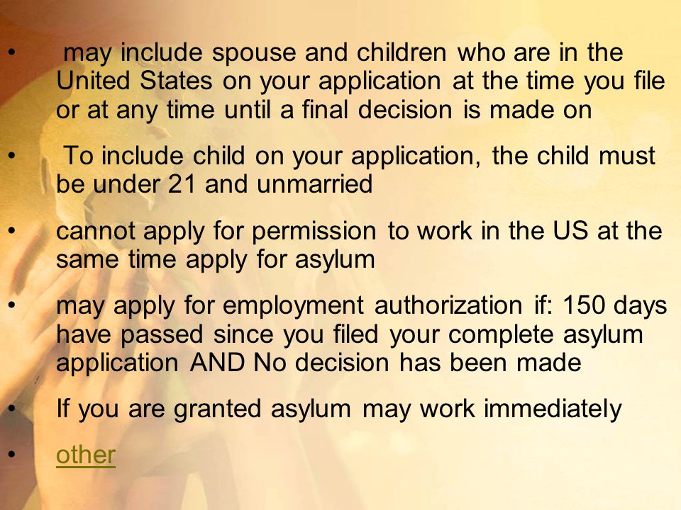 may include spouse and children who are in the United States on your application at the time you file or at any time until a final decision is made on