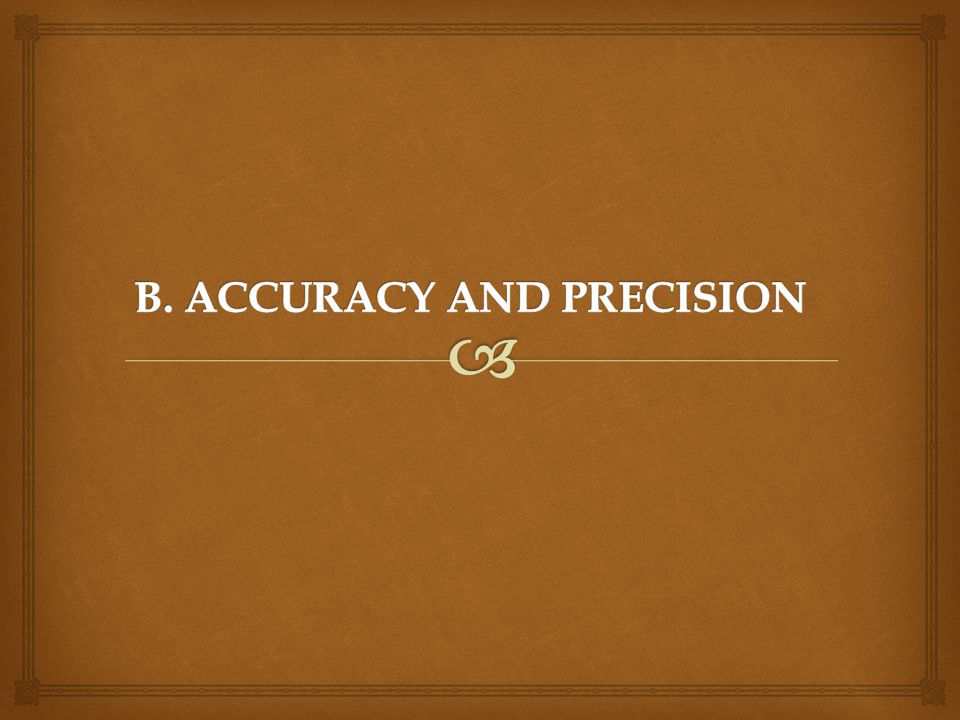 B. ACCURACY AND PRECISION