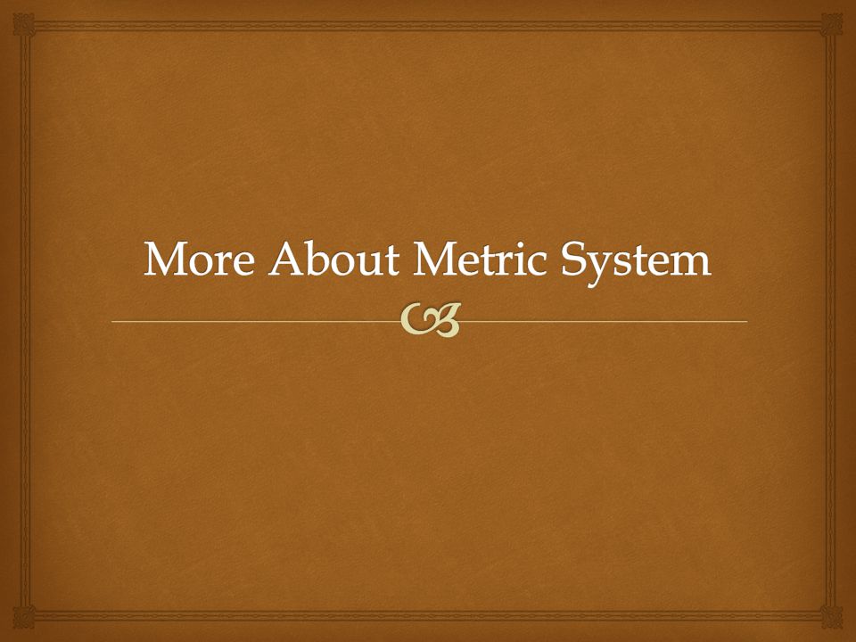 More About Metric System