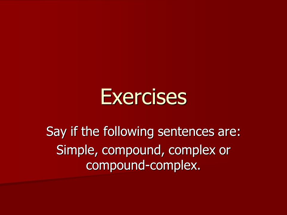 Exercises Say if the following sentences are: