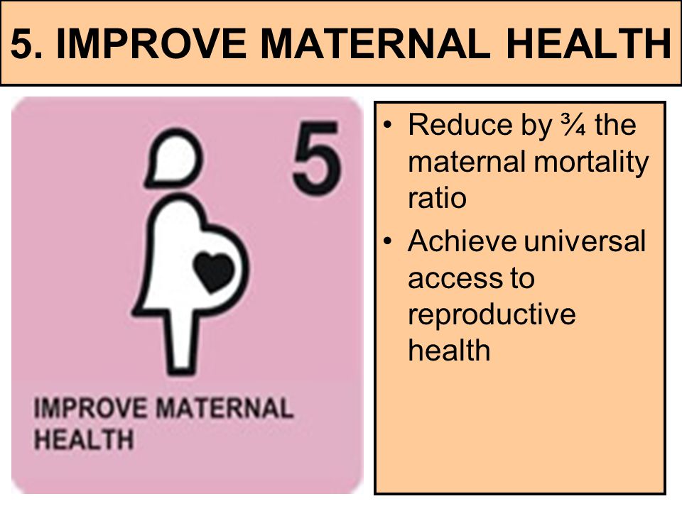 5. IMPROVE MATERNAL HEALTH