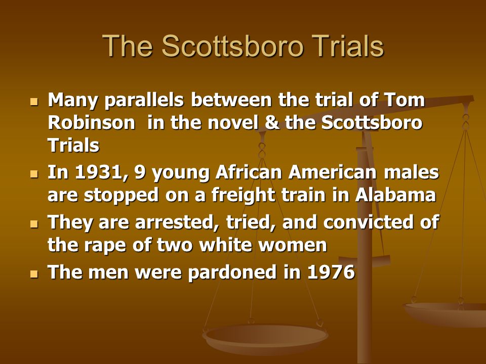 The Scottsboro Trials Many parallels between the trial of Tom Robinson in the novel & the Scottsboro Trials.