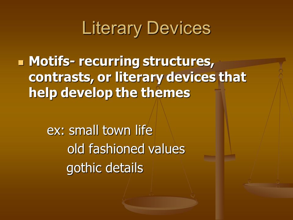 Literary Devices Motifs- recurring structures, contrasts, or literary devices that help develop the themes.