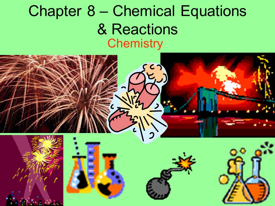 Chapter 8 – Chemical Equations & Reactions
