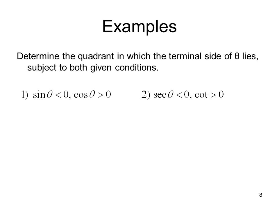 Examples Determine the quadrant in which the terminal side of θ lies, subject to both given conditions.