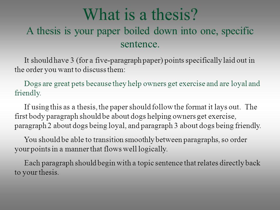 What is a thesis A thesis is your paper boiled down into one, specific sentence.
