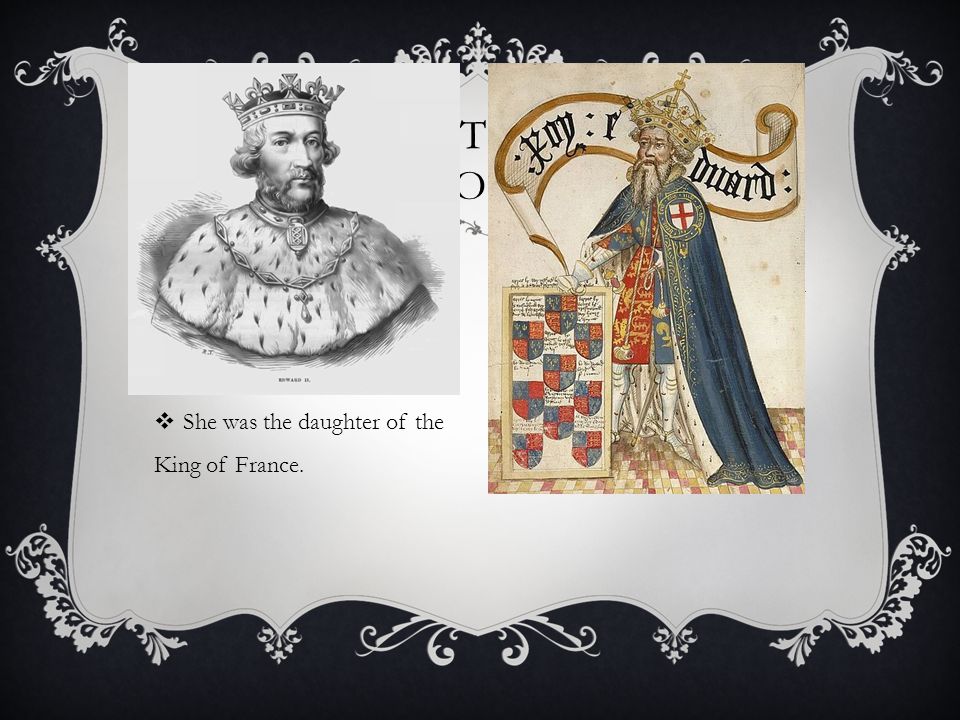 Conflict for the Crown Edward the II, king of England, Married Isabella of France. She was the daughter of the King of France.