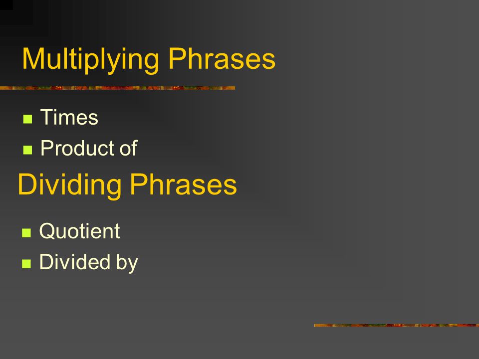 Multiplying Phrases Dividing Phrases Times Product of Quotient