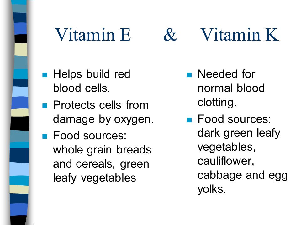 Vitamin E & Vitamin K Helps build red blood cells.