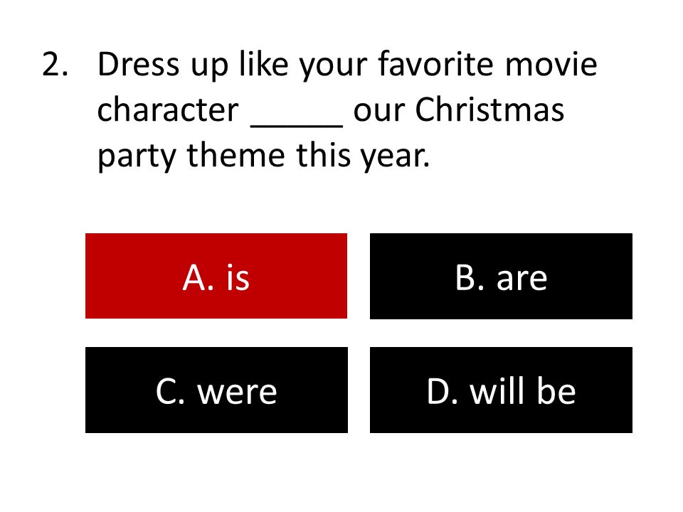 Dress up like your favorite movie character _____ our Christmas party theme this year.