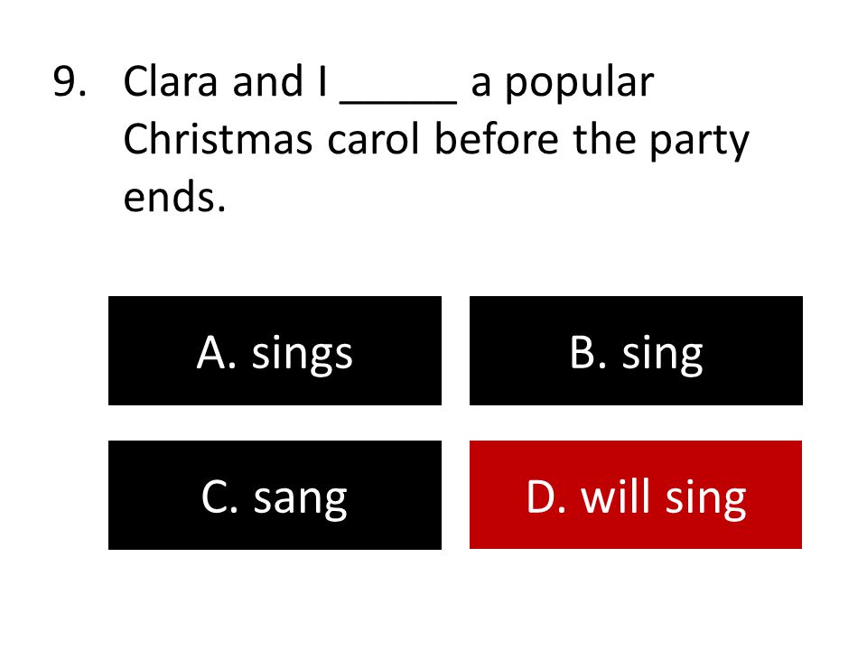 Clara and I _____ a popular Christmas carol before the party ends.