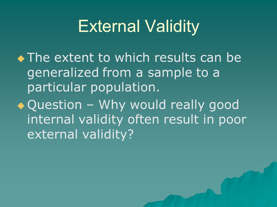 External Validity The extent to which results can be generalized from a sample to a particular population.