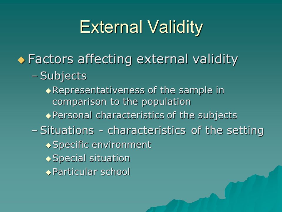 External Validity Factors affecting external validity Subjects