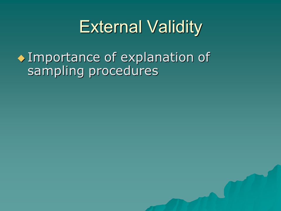 External Validity Importance of explanation of sampling procedures